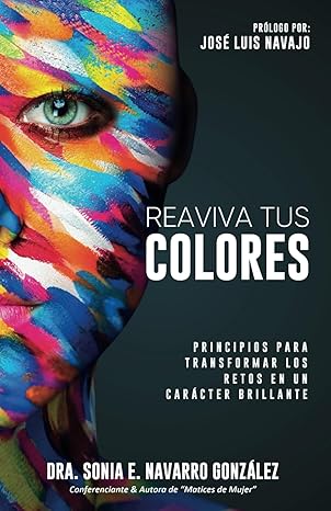 REAVIVA TUS COLORES : Principios para transformar los retos en un carácter brillante