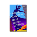 MANUAL EDUCATIVO DE LA DANZA CRISTIANA
